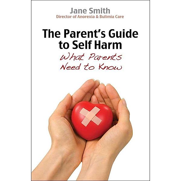 The Parent's Guide to Self-Harm / Parent's Guide, Jane Smith