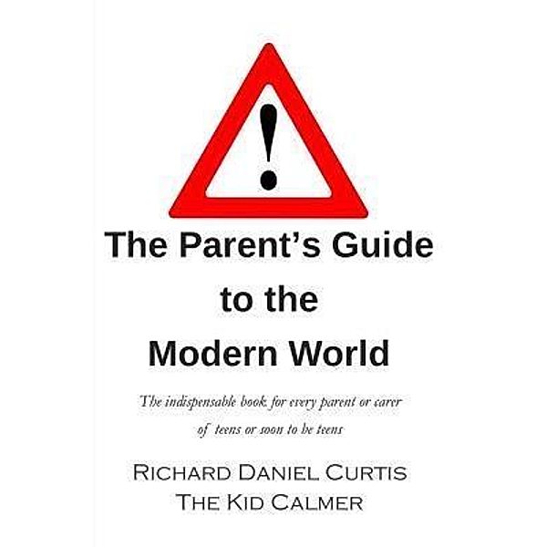 The Parent's Guide to the Modern World, Richard Daniel Curtis