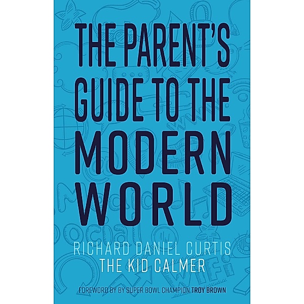 The Parent's Guide to the Modern World, Richard Daniel Curtis