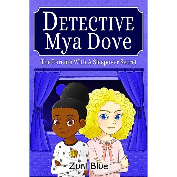 The Parents with a Sleepover Secret (Detective Mya Dove, #4) / Detective Mya Dove, Zuni Blue