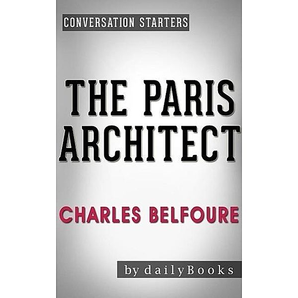 The Paris Architect: A Novel by Charles Belfoure | Conversation Starters, Dailybooks