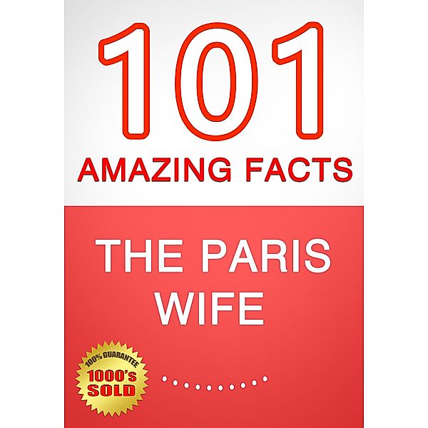 The Paris Wife - 101 Amazing Facts You Didn't Know, G. Whiz