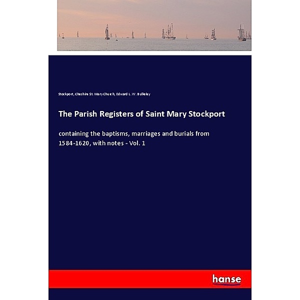 The Parish Registers of Saint Mary Stockport, Stockport, Cheshire St. Mary Church, Edward L. W. Bulkeley