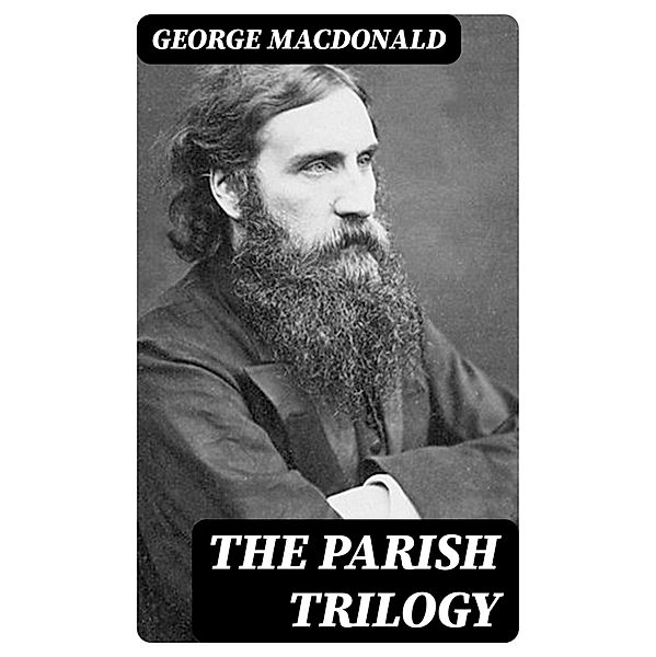 The Parish Trilogy, George Macdonald