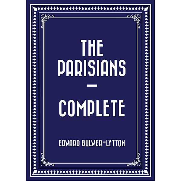 The Parisians - Complete, Edward Bulwer-Lytton
