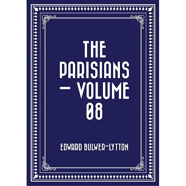 The Parisians - Volume 08, Edward Bulwer-Lytton