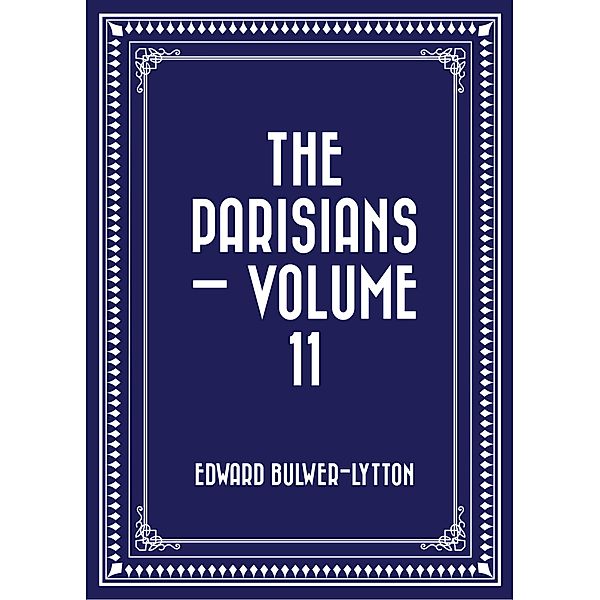 The Parisians - Volume 11, Edward Bulwer-Lytton