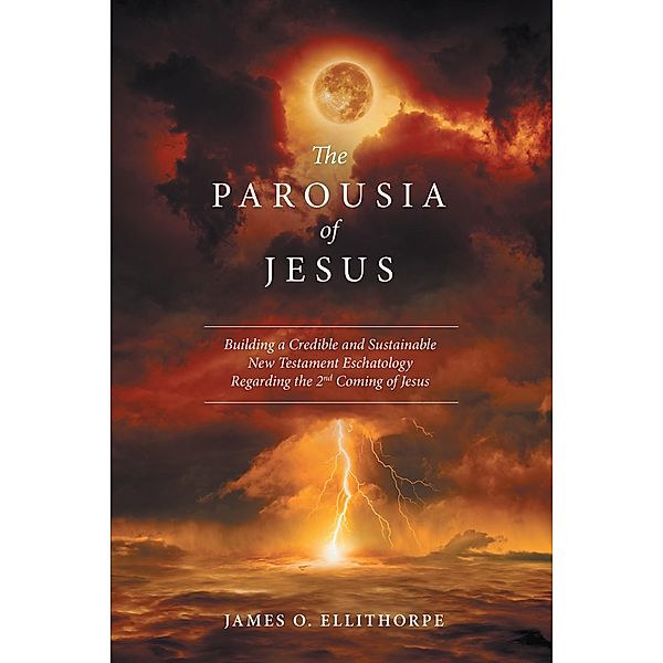 The Parousia of Jesus, James O. Ellithorpe