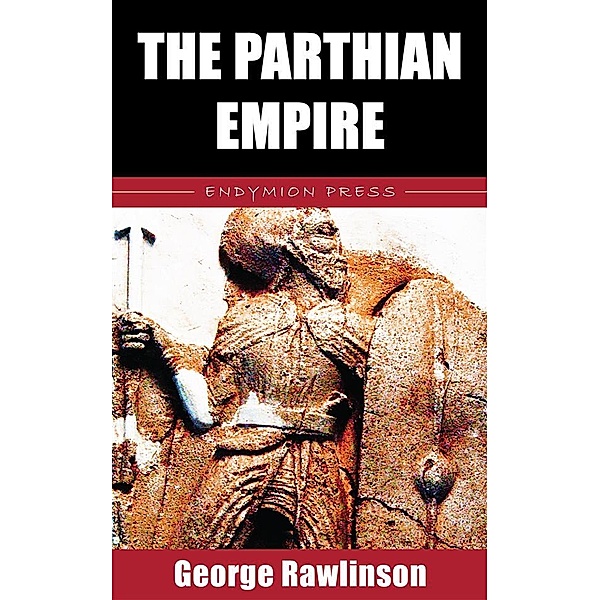 The Parthian Empire, George Rawlinson