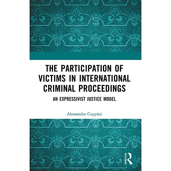 The Participation of Victims in International Criminal Proceedings, Alessandra Cuppini