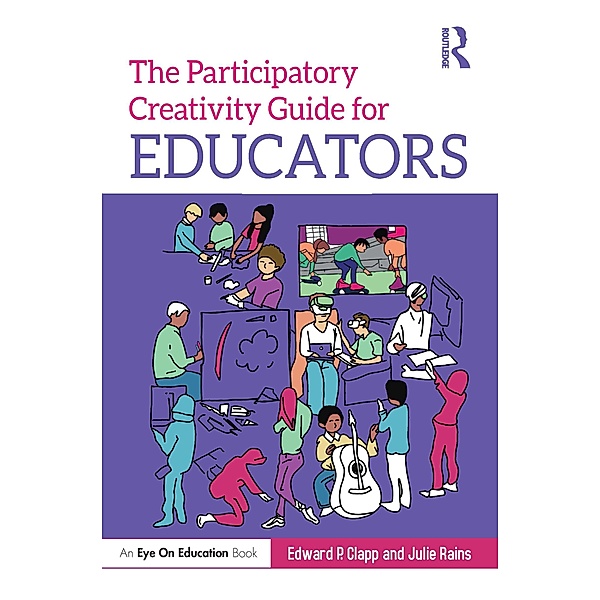 The Participatory Creativity Guide for Educators, Edward P. Clapp, Julie Rains