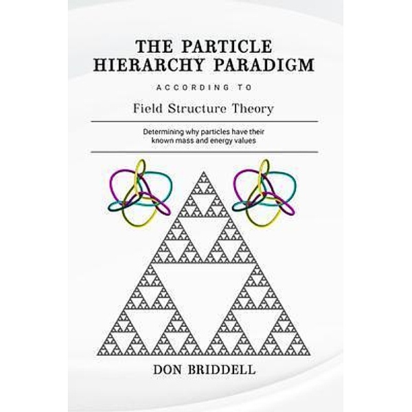 The Particle Hierarchy Paradigm, Don Briddell