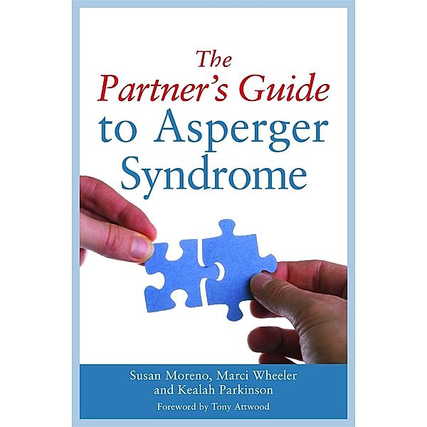 The Partner's Guide to Asperger Syndrome, Susan J. Moreno, Keelah Parkinson, Marci Wheeler