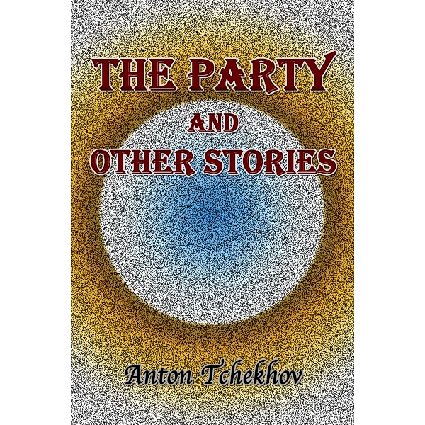 The Party and Other Stories, Anton Tchekhov