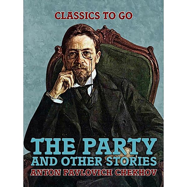 The Party and Other Stories, Anton Pavlovich Chekhov