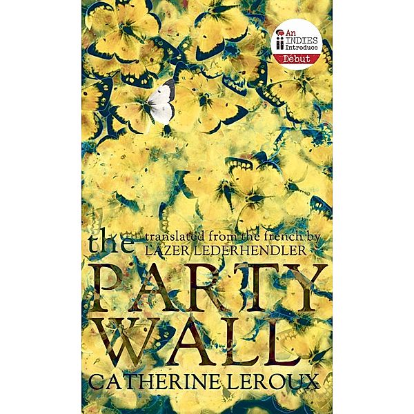 The Party Wall / Biblioasis International Translation Series Bd.17, Catherine Leroux