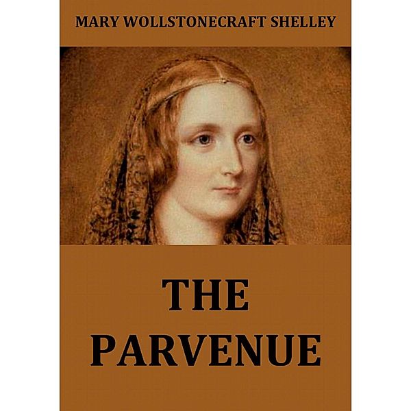 The Parvenue, Mary Wollstonecraft Shelley