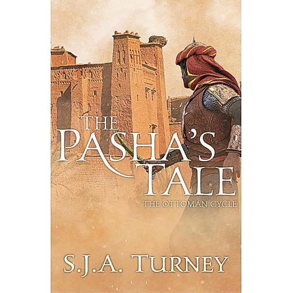 The Pasha's Tale / The Ottoman Cycle Bd.4, S. J. A. Turney