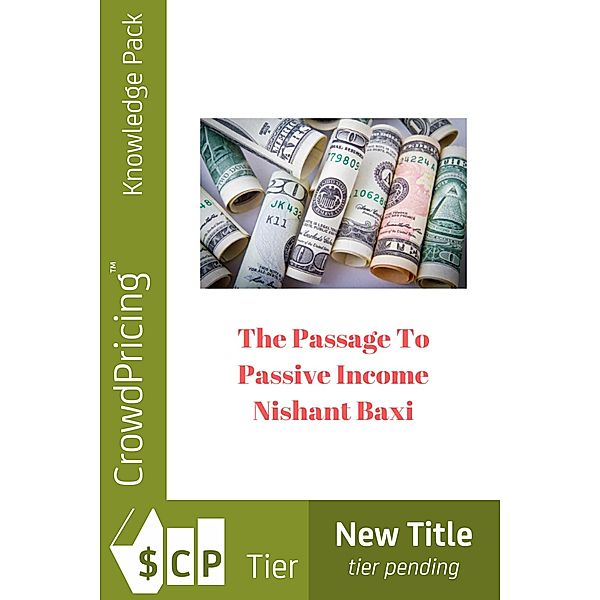 The Passage To Passive Income / Scribl, Nishant Baxi