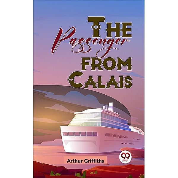 The Passenger From Calais, Arthur Griffiths