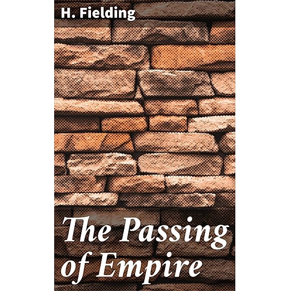 The Passing of Empire, H. Fielding