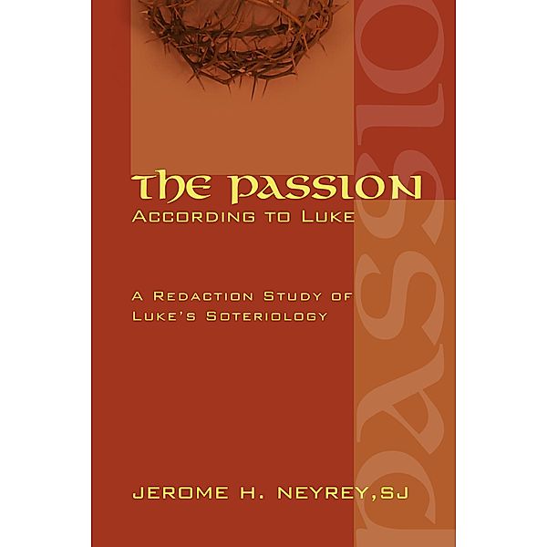 The Passion According to Luke, Jerome H. Sj Neyrey