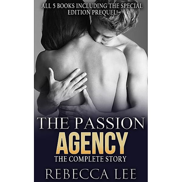 The Passion Agency: The Complete Story. All Five Books / The Passion Agency, Rebecca Lee