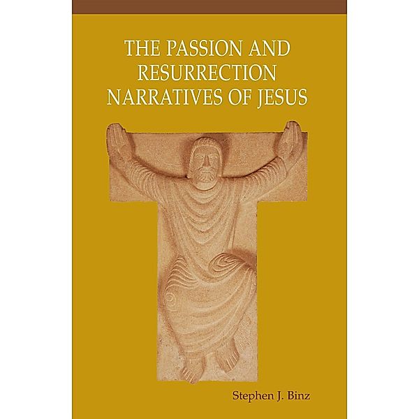 The Passion and Resurrection Narratives of Jesus / Liturgical Press, Stephen J. Binz