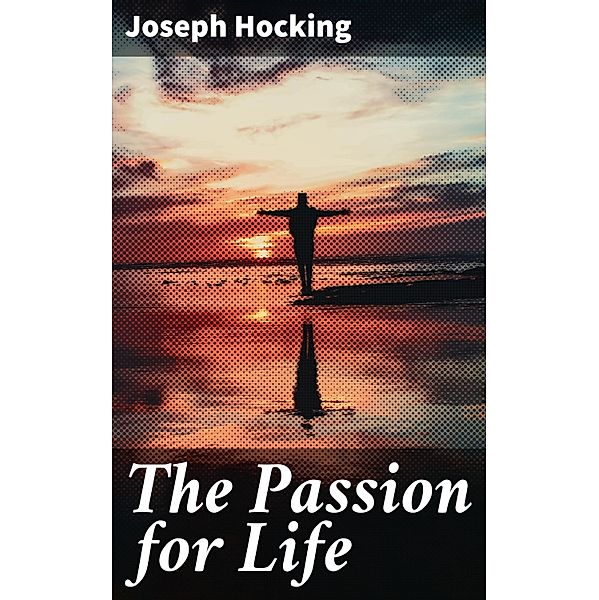 The Passion for Life, Joseph Hocking