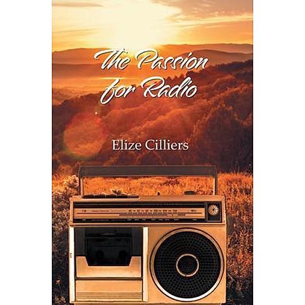 The Passion for Radio / Great Writers Media, LLC, Elize Cilliers