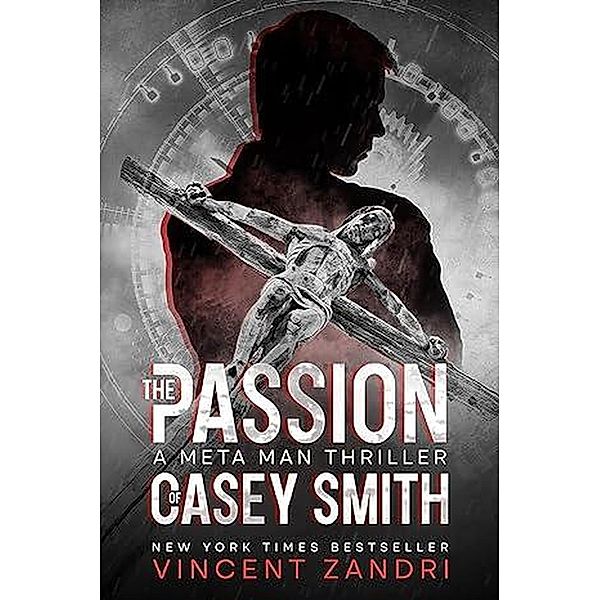 The Passion of Casey Smith (A Meta Man Time Travel Thriller, #5) / A Meta Man Time Travel Thriller, Vincent Zandri