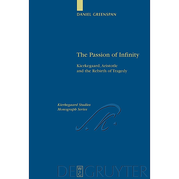 The Passion of Infinity / Kierkegaard Studies. Monograph Series Bd.19, Daniel Greenspan