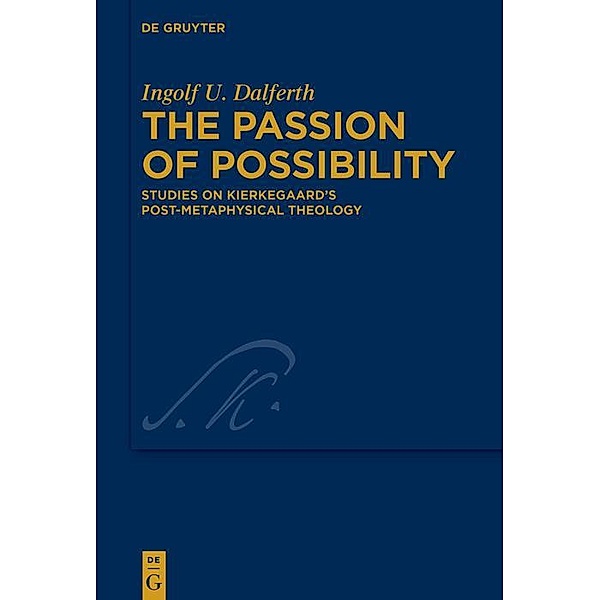 The Passion of Possibility / Kierkegaard Studies. Monograph Series Bd.48, Ingolf U. Dalferth