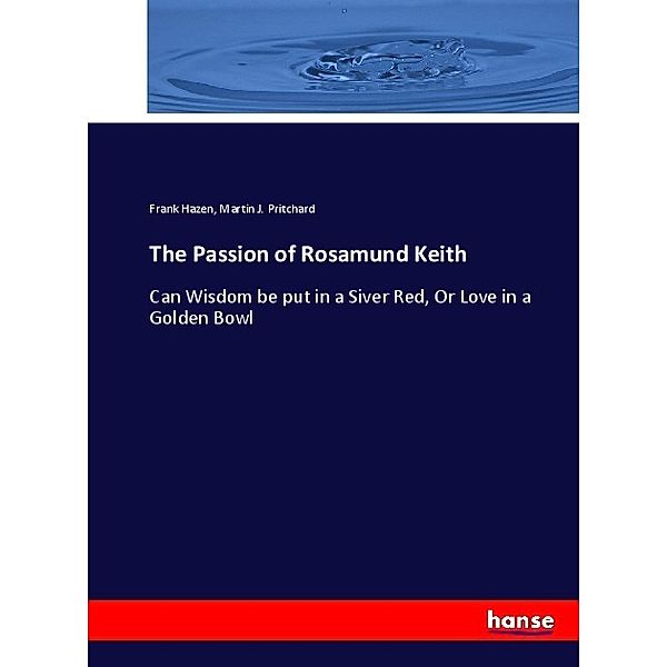 The Passion of Rosamund Keith, Frank Hazen, Martin J. Pritchard