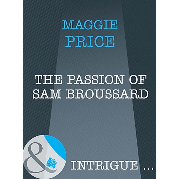 The Passion Of Sam Broussard (Mills & Boon Intrigue) (Dates with Destiny, Book 2), Maggie Price