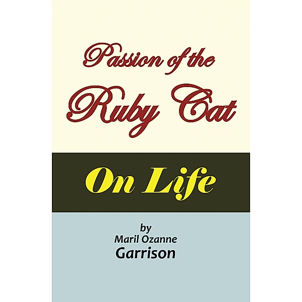 The Passion of the Ruby Cat 'On Life', Maril Ozanne Garrison