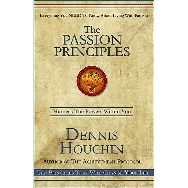 The Passion Principles: The Key to a More Fulfilling Life, Dennis Houchin