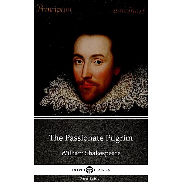 The Passionate Pilgrim by William Shakespeare (Illustrated) / Delphi Parts Edition (William Shakespeare) Bd.62, William Shakespeare