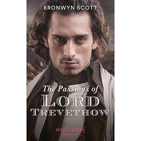 The Passions Of Lord Trevethow (Mills & Boon Historical) (The Cornish Dukes, Book 2) / Mills & Boon Historical, Bronwyn Scott