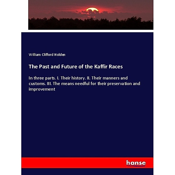 The Past and Future of the Kaffir Races, William Clifford Holden