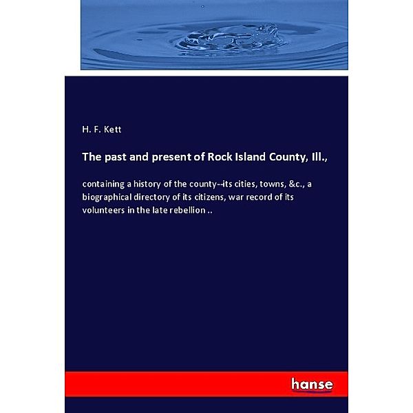 The past and present of Rock Island County, Ill.,, H. F. Kett