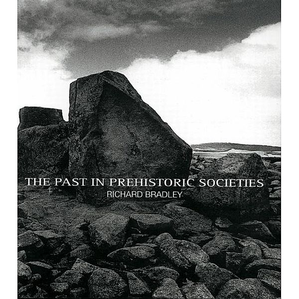 The Past in Prehistoric Societies, Richard Bradley