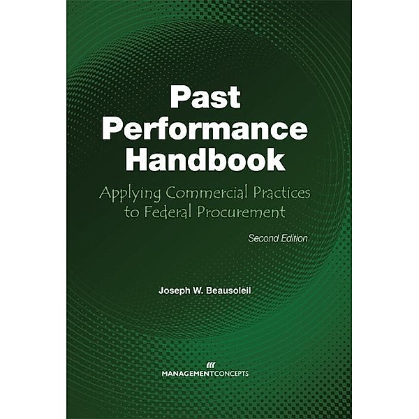 The Past Performance Handbook: Applying Commercial Practices to Federal Procurement / Management Concepts Press, Joseph W Beausoleil