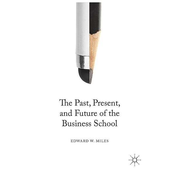 The Past, Present, and Future of the Business School / Progress in Mathematics, Edward W. Miles