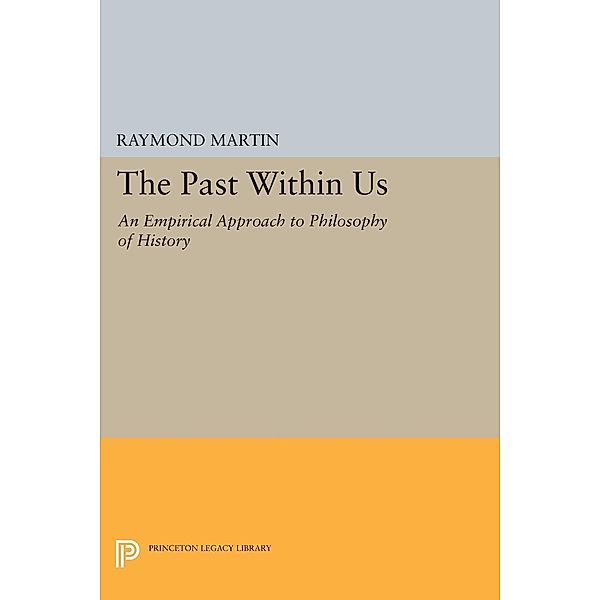 The Past Within Us / Princeton Legacy Library Bd.1023, Raymond Martin