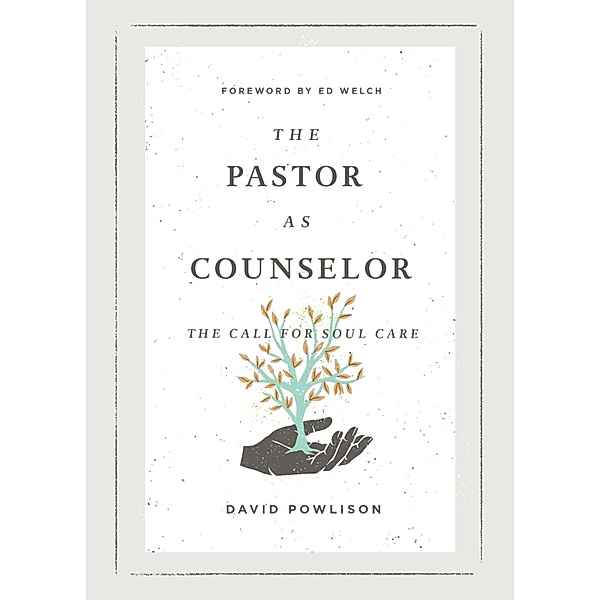 The Pastor as Counselor (Foreword by Ed Welch), David Powlison