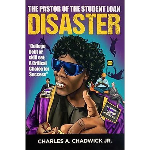 The Pastor of the Student Loan Disaster College Debt or Skill Set, Charles A. Chadwick