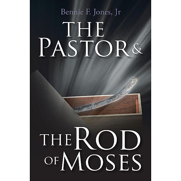 The Pastor & the Rod of Moses, Bennie F. Jones Jr