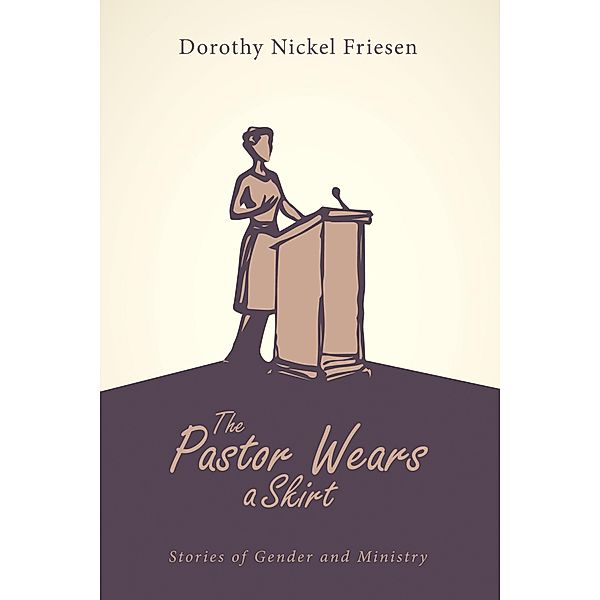 The Pastor Wears a Skirt, Dorothy J. Friesen
