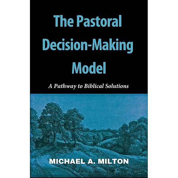 The Pastoral Decision-Making Model (The Chaplain Ministry, #2) / The Chaplain Ministry, Michael A. Milton